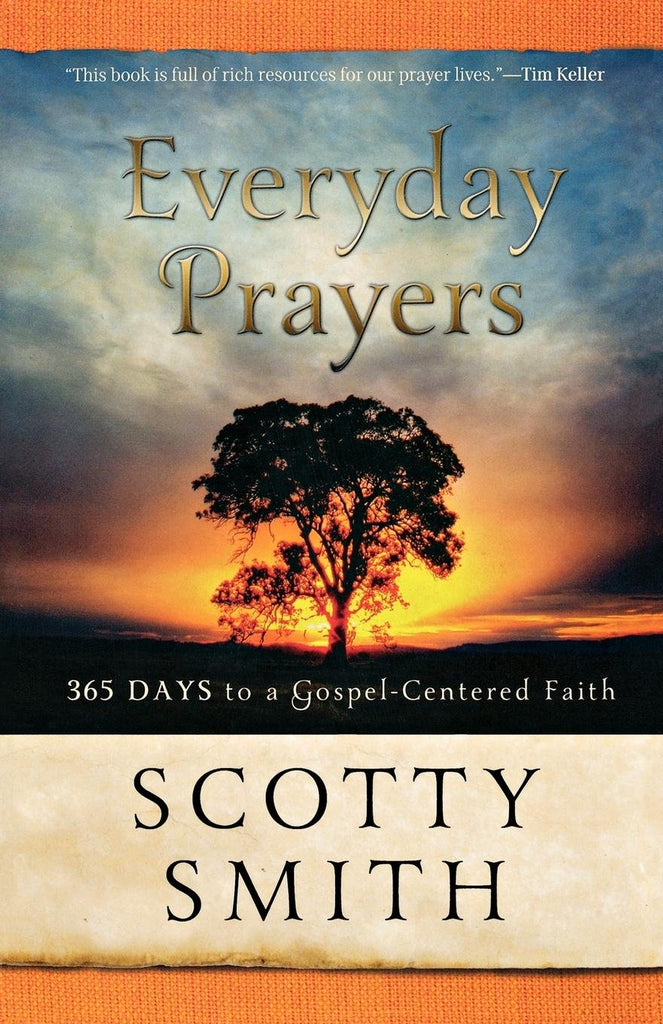 Everyday Prayers for a Transformed Life: 365 Days to Gospel-Centered Faith