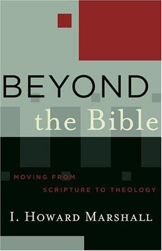 Beyond the Bible: Moving from Scripture to Theology