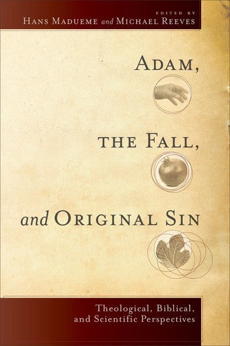 Adam, the Fall, and Original Sin: Theological, Biblical, and Scientific Perspectives PB