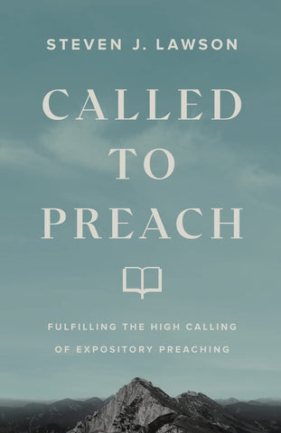 Called To Preach        Fulfilling The High Calling Of Expository Preaching PB