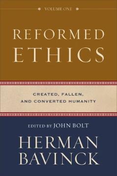 Reformed Ethics Volume One Created, Fallen, and Converted Humanity HB