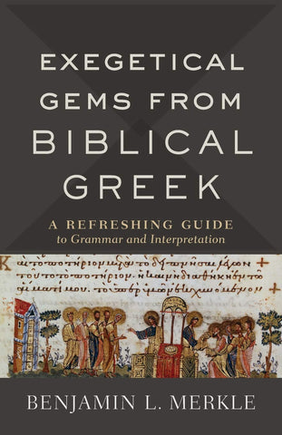Exegetical Gems from Biblical Greek:  A Refreshing Guide to Grammar and Interpretation PB