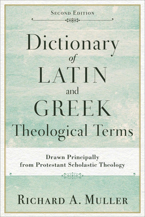 Dictionary of Latin and Greek Theological Terms, 2nd Edition PB