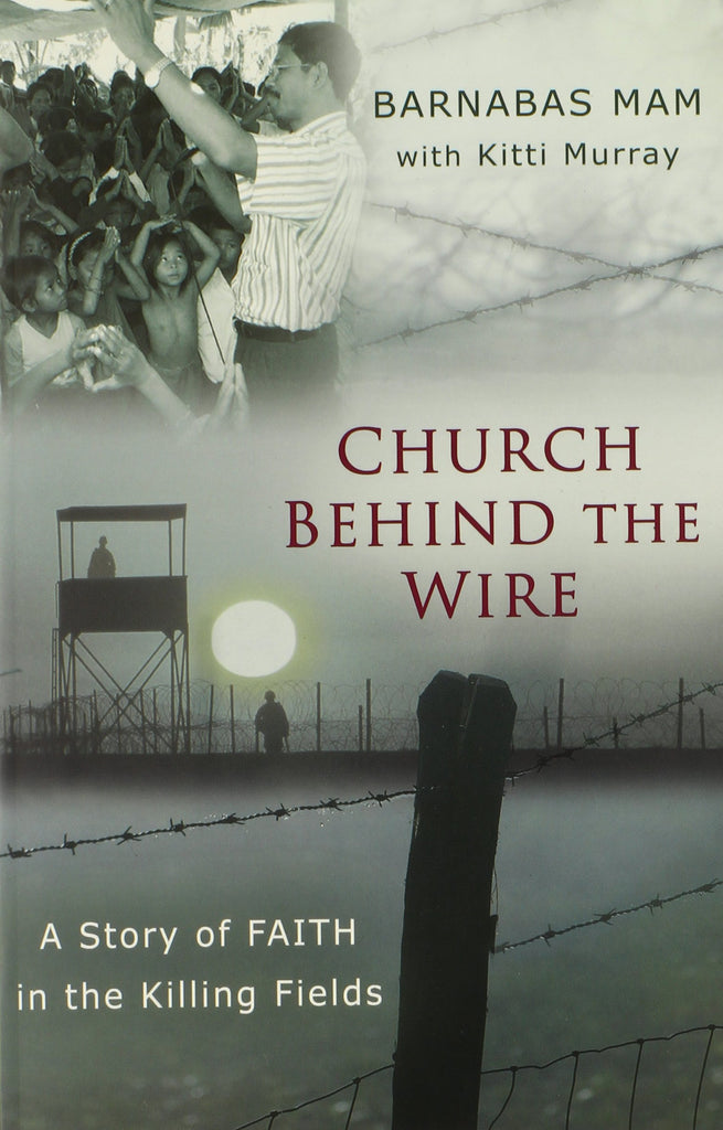 Church Behind the Wire: A Story of Faith in the Killing Fields