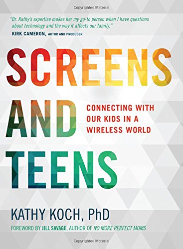Screens and Teens: Connecting with Our Kids in a Wireless World PB