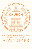 Church: Living Faithfully as the People of God-Collected Insights from A. W. Tozer PB