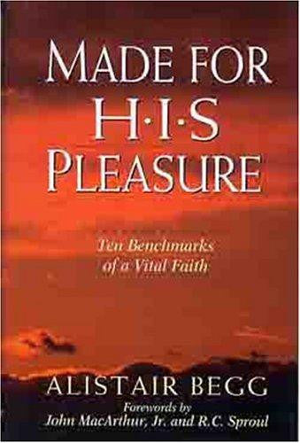 Made for His Pleasure: Ten Benchmarks of a Vital Faith HB