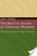 The Biblical Psalms in Christian Worship: A Brief Introduction and Guide to Resources PB