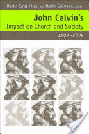 John Calvin's Impact on Church and Society, 1509-2009