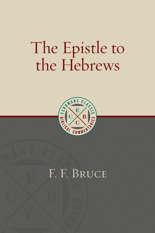 The Epistle to the Hebrews  Eerdmans Classic Biblical Commentaries  PB