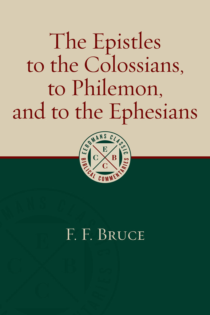 The Epistles to the Colossians, to Philemon, and to the Ephesians  Eerdmans Classic Biblical Commentaries PB