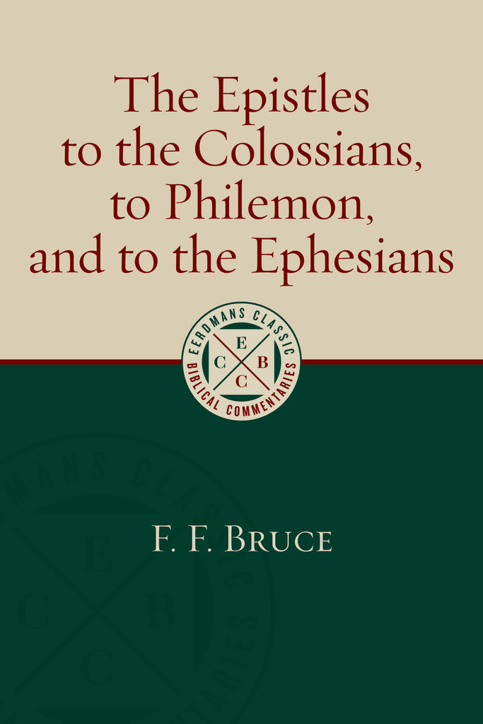 The Epistles to the Colossians, to Philemon, and to the Ephesians Eerdmans Classic Biblical Commentaries PB