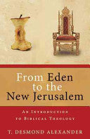 From Eden to the New Jerusalem: An Introduction to Biblical Theology PB