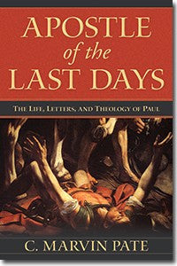Apostle of the Last Days: The Life, Letters, and Theology of Paul