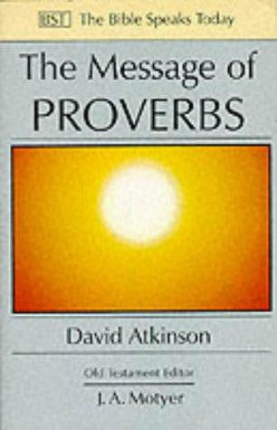 The Message of Proverbs The Bible Speaks Today PB