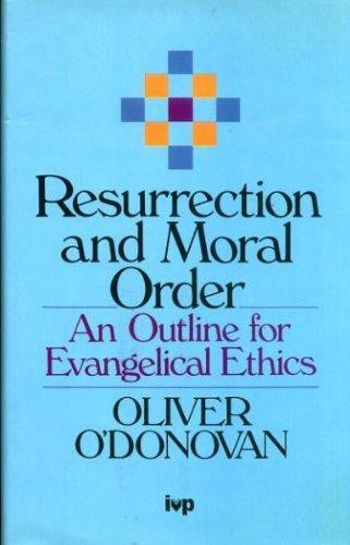 Resurrection and Moral Order: An Outline for Evangelical Ethics