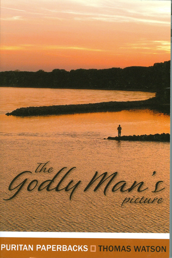 The Godly Man's Picture: Drawn with a Scripture Pencil