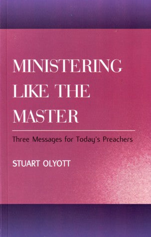 Ministering Like the Master: Three Messages for Today's Preachers PB