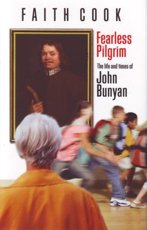 Fearless Pilgrim: The Life and Times of John Bunyan