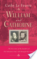 William and Catherine: The Love Story of the Founders of the Salvation Army Told Through Their Letters