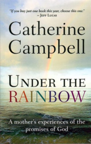 Under the Rainbow:  A Mother's Experiences of the Promises of God