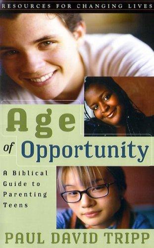 Age of Opportunity: A Biblical Guide to Parenting Teens PB