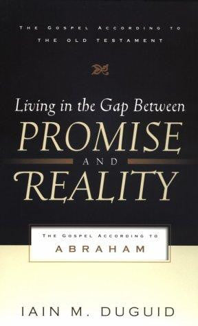 Living in the Gap between Promise and Reality:  The Gospel according to Abraham
