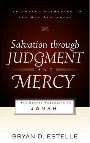 Salvation Through Judgment and Mercy: The Gospel According to Jonah PB