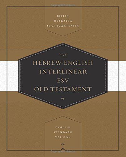 Hebrew-English Interlinear ESV Old Testament: Biblia Hebraica Stuttgartensia and English Standard Version (ESV): Biblia Hebraica Stuttgartensia (BHS) and English Standard Version (ESV) HB