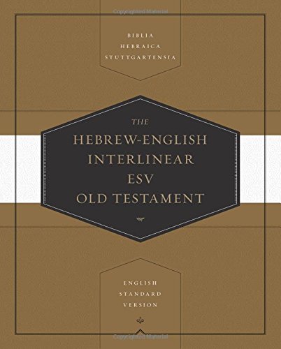 Hebrew-English Interlinear ESV Old Testament:  Biblia Hebraica Stuttgartensia and English Standard Version (ESV): Biblia Hebraica Stuttgartensia (BHS) and English Standard Version (ESV) HB