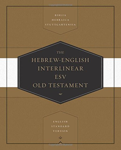 Hebrew-English Interlinear ESV Old Testament:  Biblia Hebraica Stuttgartensia and English Standard Version (ESV): Biblia Hebraica Stuttgartensia (BHS) and English Standard Version (ESV) HB
