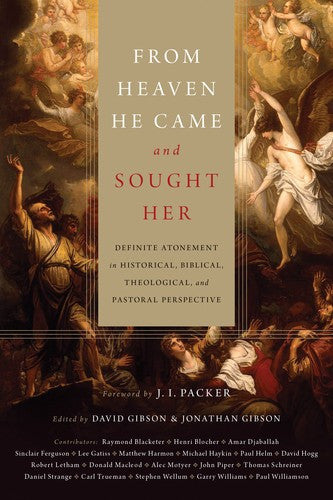 From Heaven He Came and Sought Her:  Definite Atonement in Historical, Biblical, Theological, and Pastoral Perspective