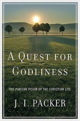 A Quest for Godliness: The Puritan Vision of the Christian Life PB