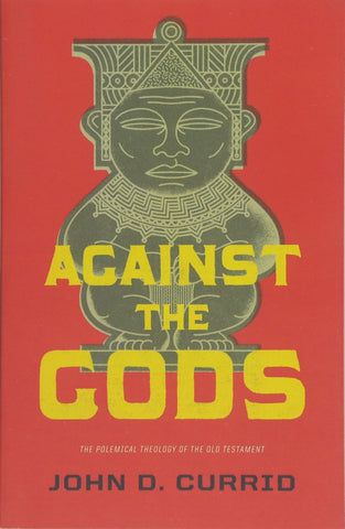 Against the Gods: the polemical theology of the Old Testament PB