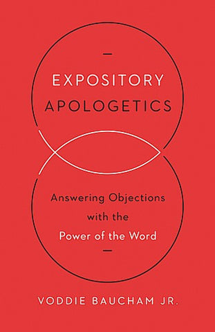 Expository Apologetics:  Answering Objections with the Power of the Word PB
