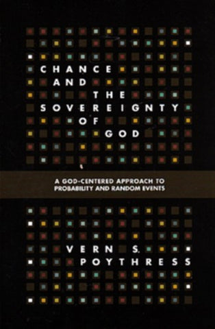 Chance and the Sovereignty of God:  A God-Centered Approach to Probability and Random Events