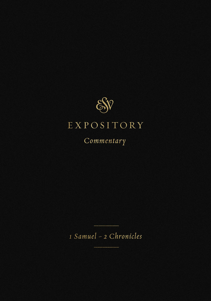 ESV Expository Commentary Volume 3: 1 Samuel–2 Chronicles HB