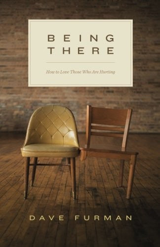 Being There: How to Love Those Who are Hurting