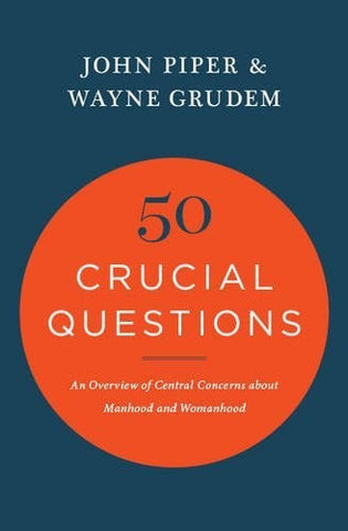 50 Crucial Questions:  An Overview of Central Concerns About Manhood and Womanhood PB
