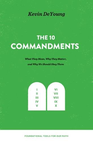 The Ten Commandments:  What They Mean, Why They Matter, and Why We Should Obey Them HB