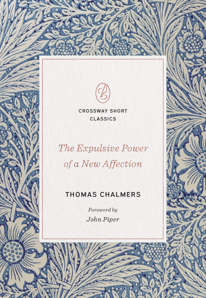 The Expulsive Power of a New Affection ( Crossway Short Classics )