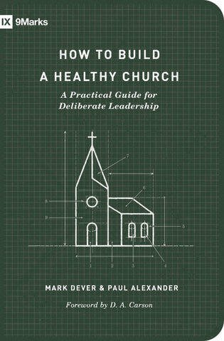 How to Build a Healthy Church: A Practical Guide for Deliberate Leadership Second Edition PB