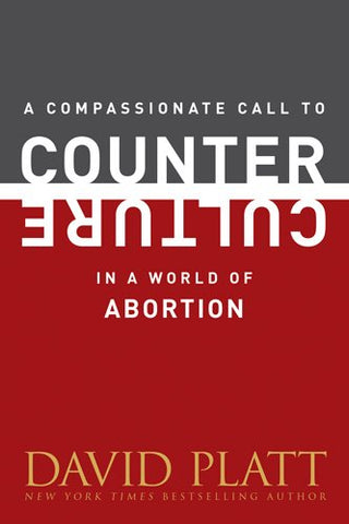 A Compassionate Call to Counter Culture in a World of Abortion PB