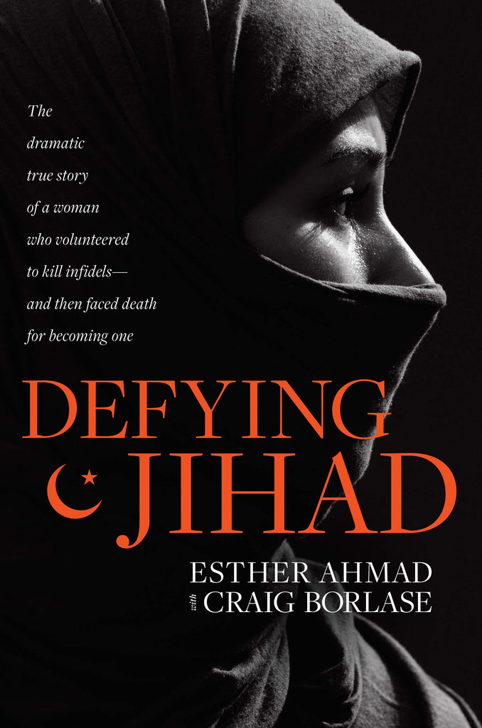 Defying Jihad:  The Dramatic True Story of a Woman Who Volunteered to Kill Infidels--And Then Faced Death for Becoming One PB