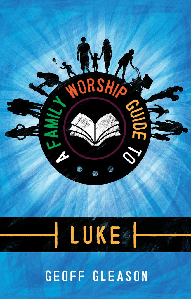 A Family Worship Guide to Luke