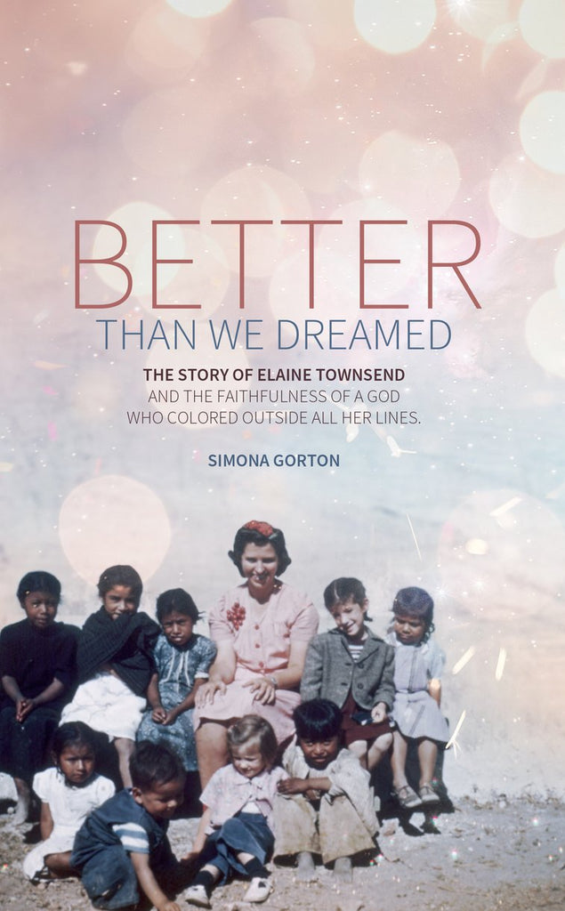 Better Than We Dreamed:  The Story of Elaine Townsend PB