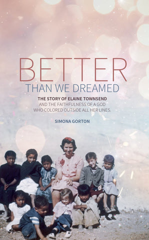 Better Than We Dreamed:  The Story of Elaine Townsend PB