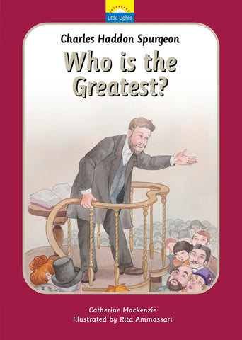 Little Lights No 15: Charles Spurgeon   Who Is The Greatest? HB