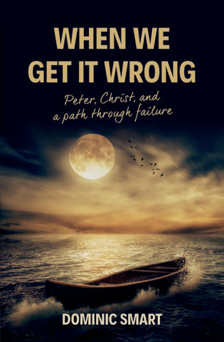 When We Get It Wrong:  Peter, Christ and our Path Through Failure PB
