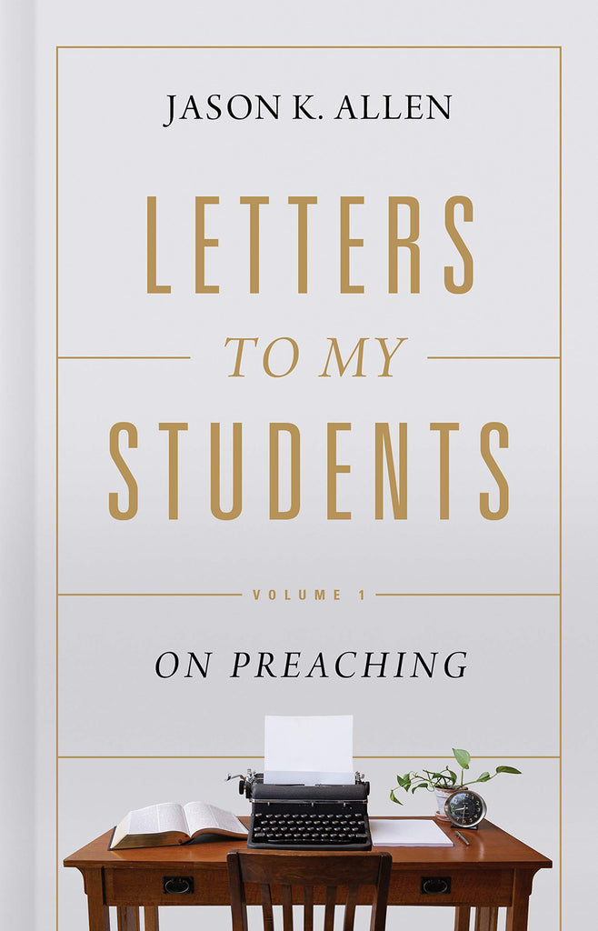 Letters to My Students: Volume 1: On Preaching HB